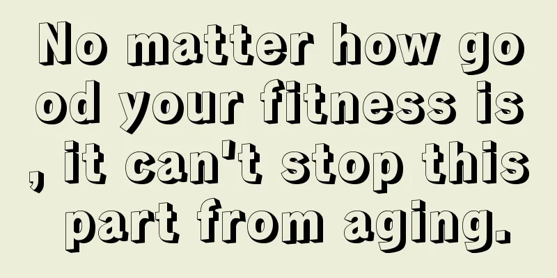 No matter how good your fitness is, it can't stop this part from aging.