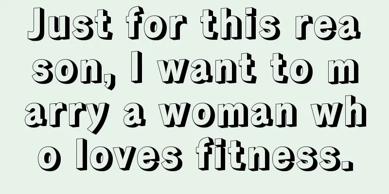 Just for this reason, I want to marry a woman who loves fitness.