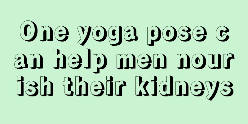 One yoga pose can help men nourish their kidneys