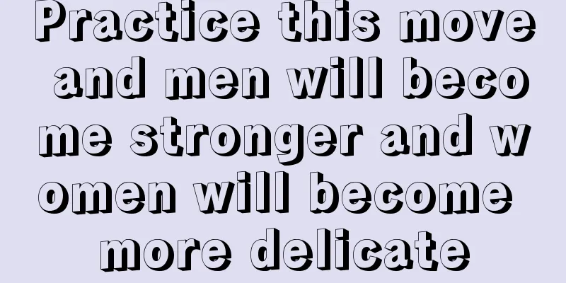 Practice this move and men will become stronger and women will become more delicate