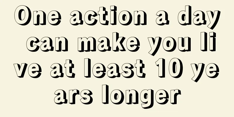 One action a day can make you live at least 10 years longer