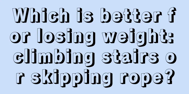 Which is better for losing weight: climbing stairs or skipping rope?