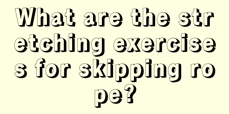 What are the stretching exercises for skipping rope?