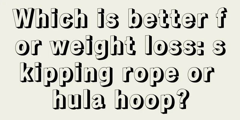 Which is better for weight loss: skipping rope or hula hoop?