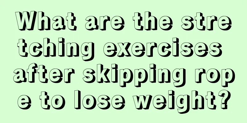 What are the stretching exercises after skipping rope to lose weight?