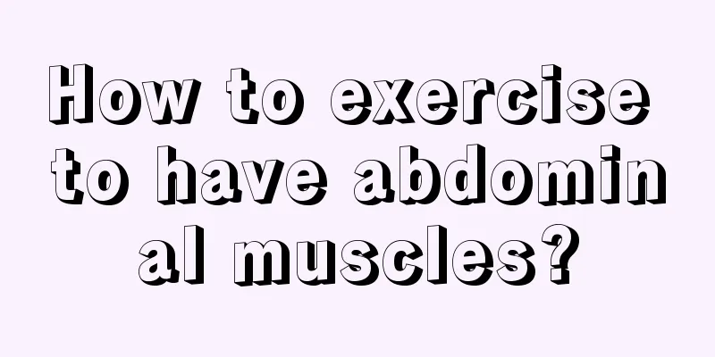 How to exercise to have abdominal muscles?