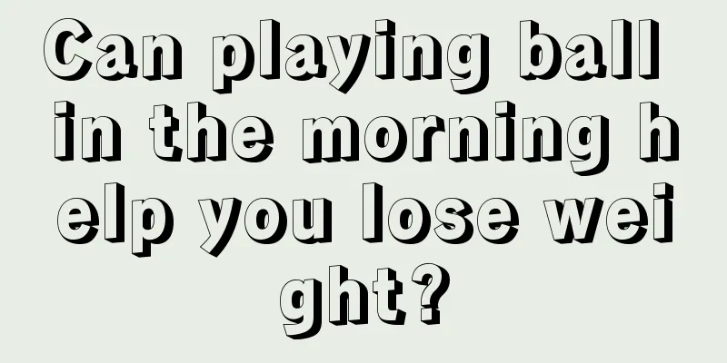 Can playing ball in the morning help you lose weight?