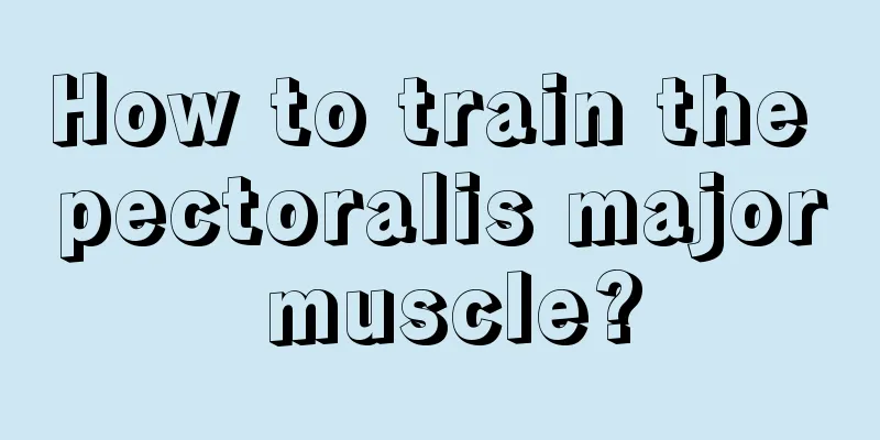 How to train the pectoralis major muscle?