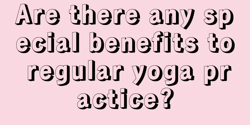 Are there any special benefits to regular yoga practice?