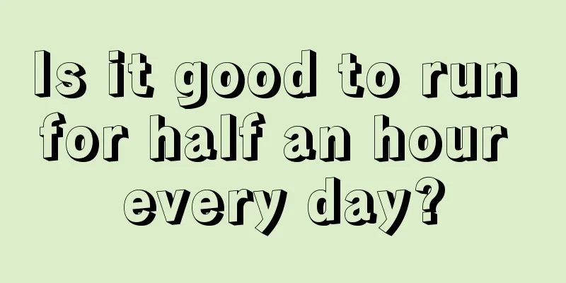 Is it good to run for half an hour every day?