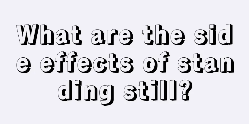 What are the side effects of standing still?