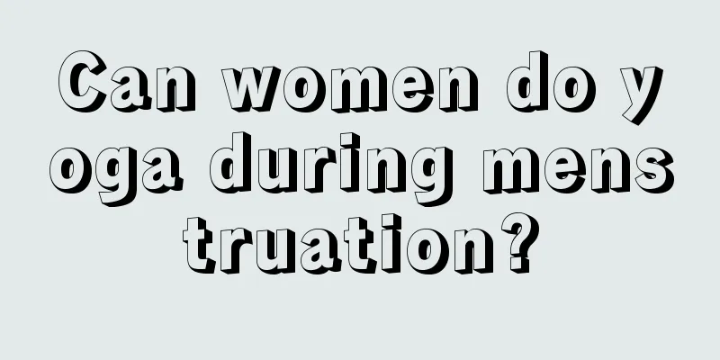 Can women do yoga during menstruation?