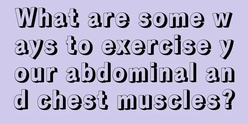 What are some ways to exercise your abdominal and chest muscles?