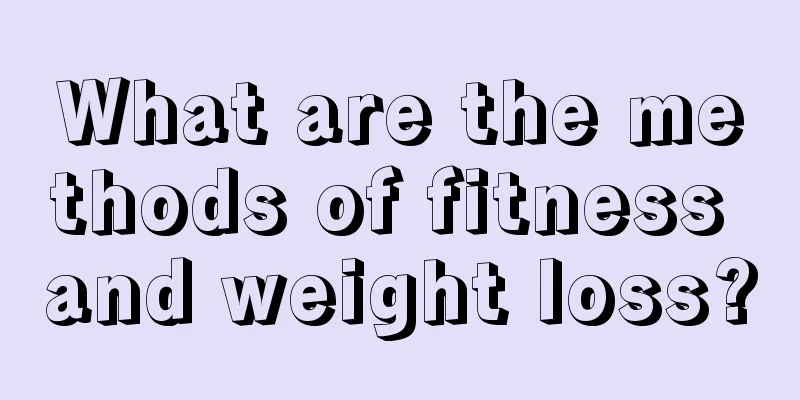 What are the methods of fitness and weight loss?