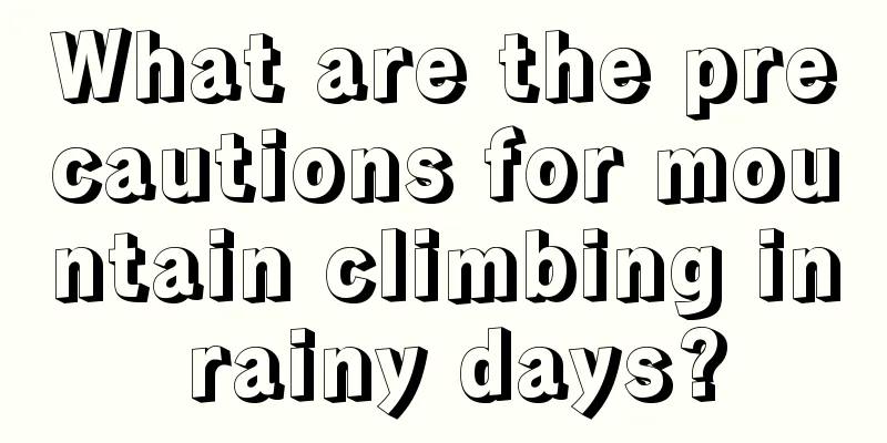 What are the precautions for mountain climbing in rainy days?