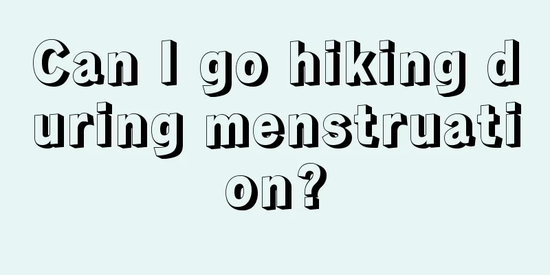 Can I go hiking during menstruation?