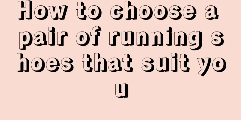 How to choose a pair of running shoes that suit you