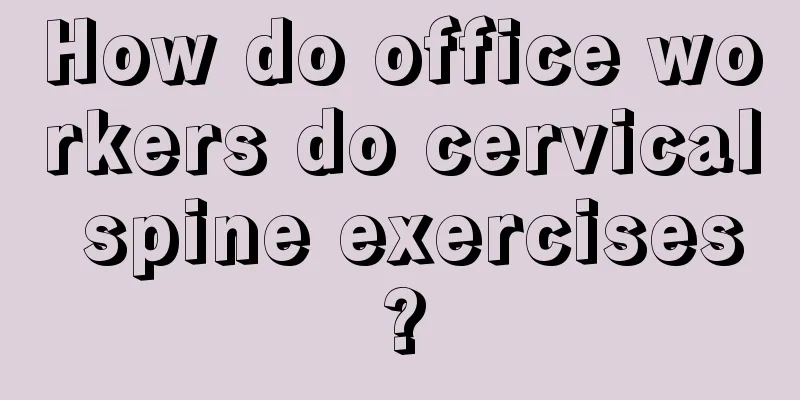 How do office workers do cervical spine exercises?