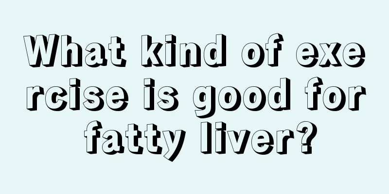 What kind of exercise is good for fatty liver?