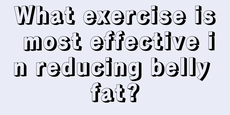 What exercise is most effective in reducing belly fat?