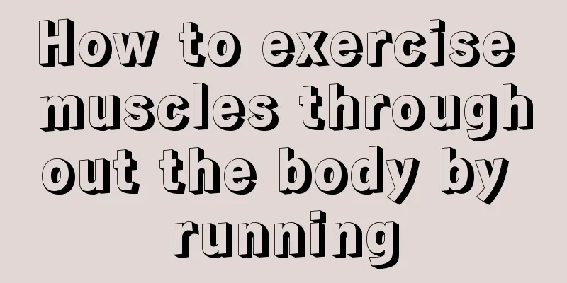 How to exercise muscles throughout the body by running