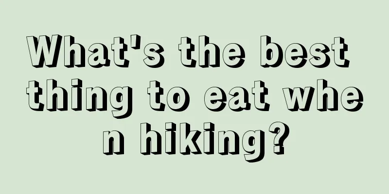 What's the best thing to eat when hiking?