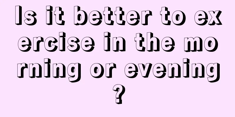 Is it better to exercise in the morning or evening?