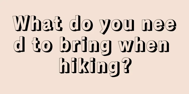 What do you need to bring when hiking?