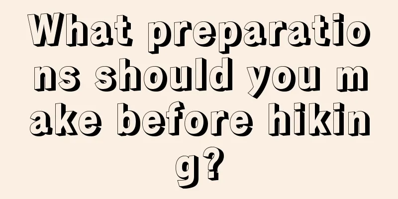 What preparations should you make before hiking?