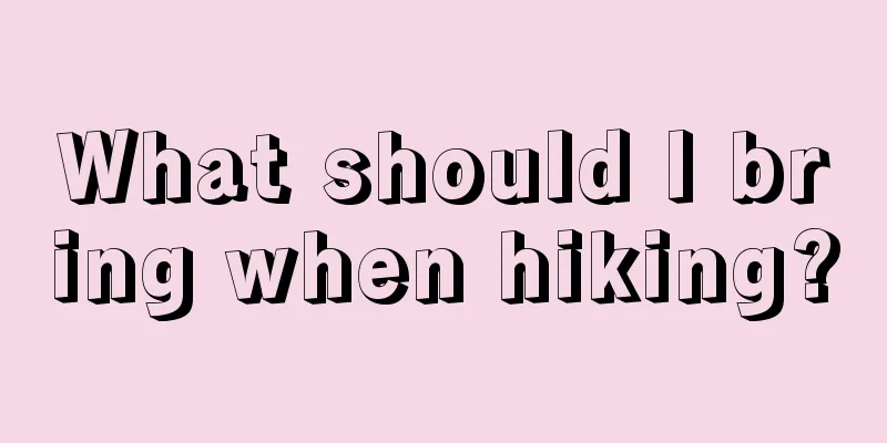 What should I bring when hiking?