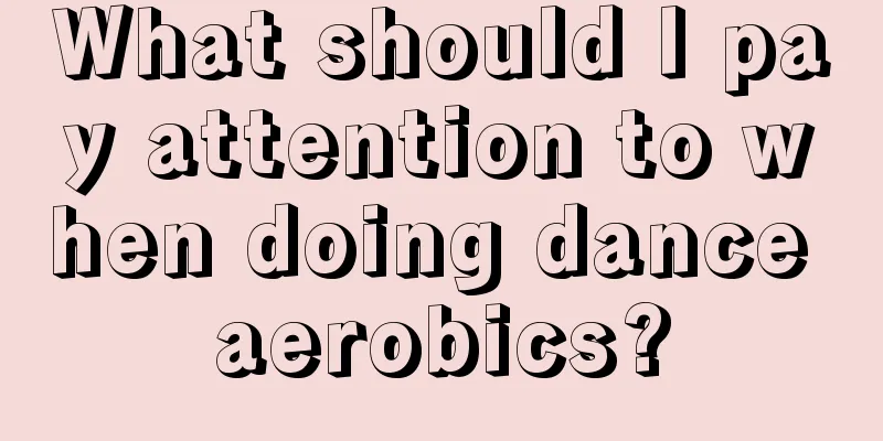 What should I pay attention to when doing dance aerobics?