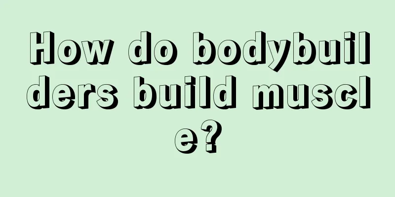 How do bodybuilders build muscle?