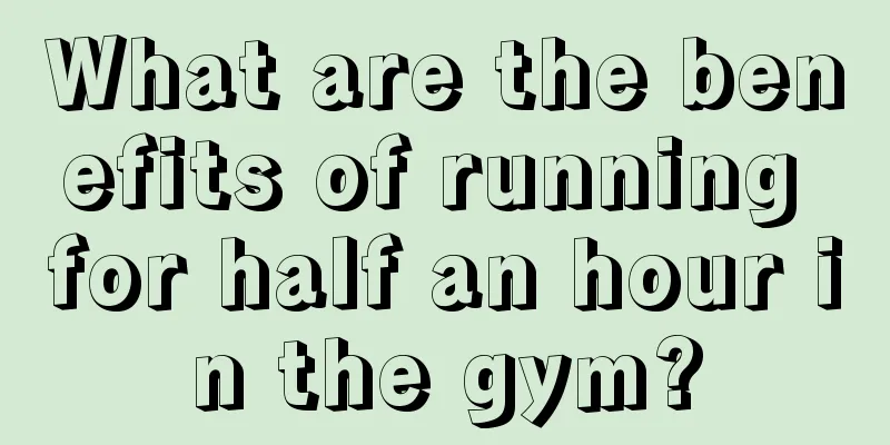 What are the benefits of running for half an hour in the gym?