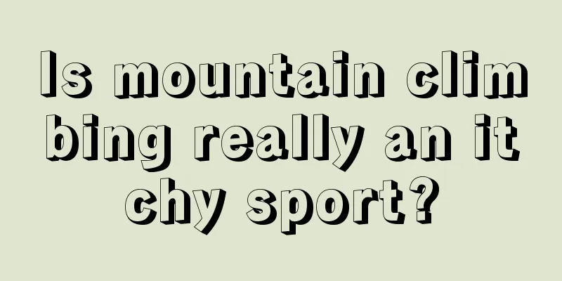 Is mountain climbing really an itchy sport?