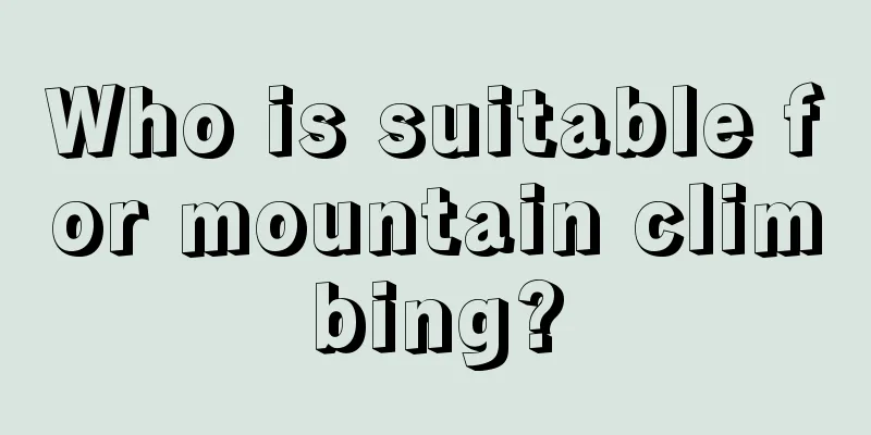 Who is suitable for mountain climbing?