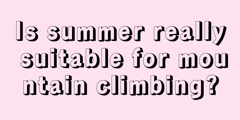 Is summer really suitable for mountain climbing?