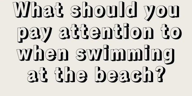 What should you pay attention to when swimming at the beach?