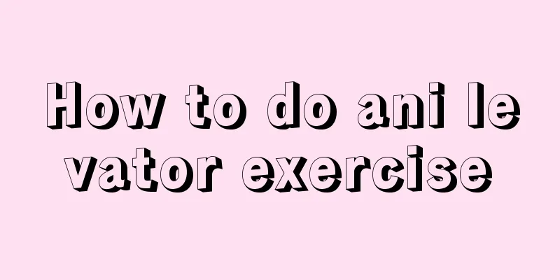 How to do ani levator exercise