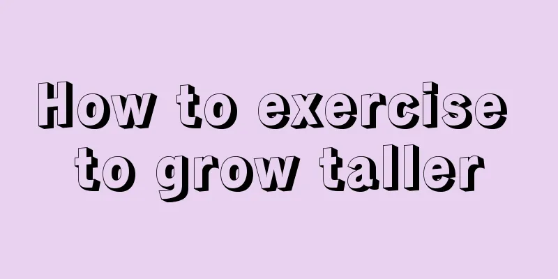 How to exercise to grow taller