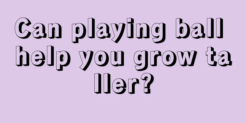 Can playing ball help you grow taller?