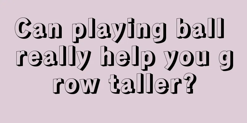 Can playing ball really help you grow taller?