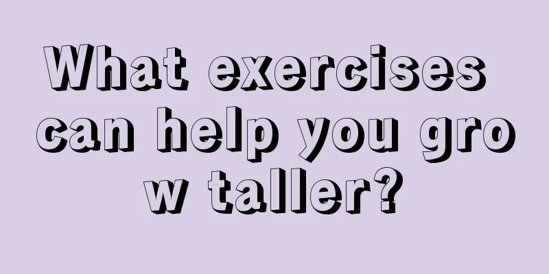 What exercises can help you grow taller?