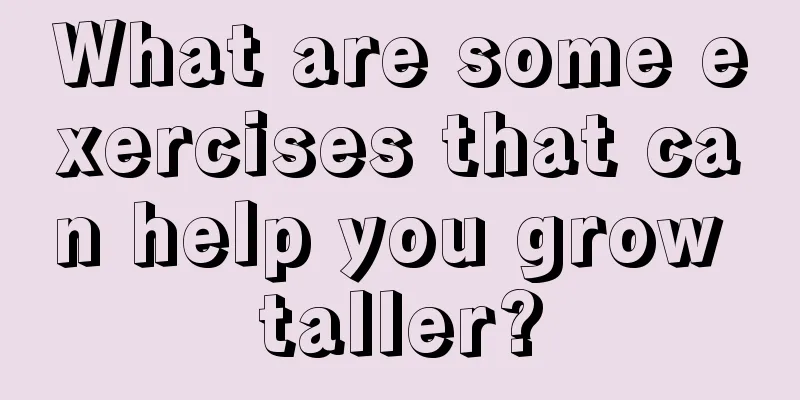 What are some exercises that can help you grow taller?