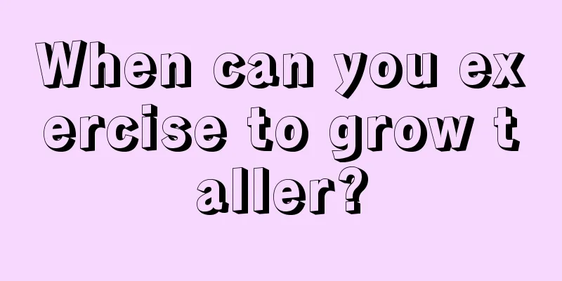 When can you exercise to grow taller?