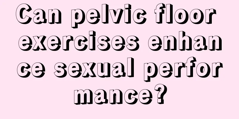 Can pelvic floor exercises enhance sexual performance?