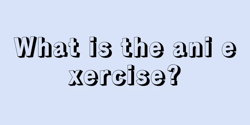 What is the ani exercise?