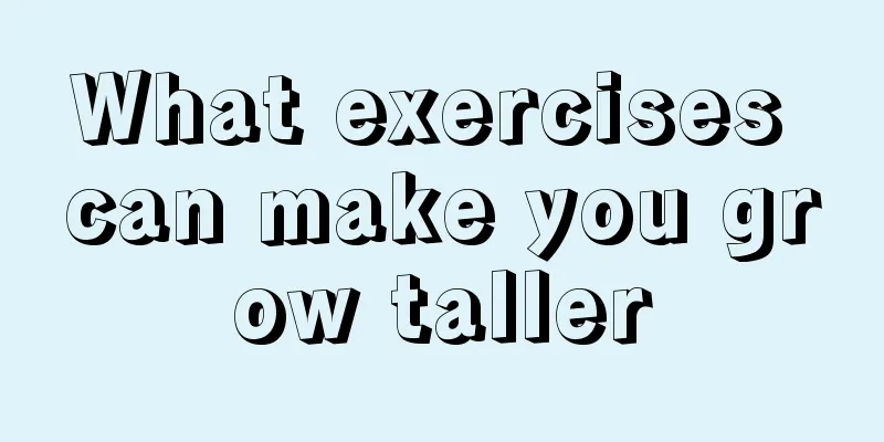 What exercises can make you grow taller