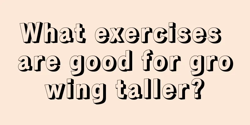 What exercises are good for growing taller?