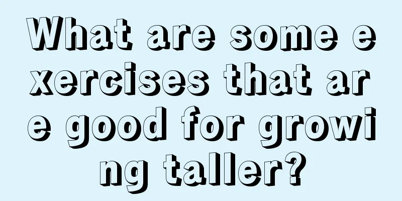 What are some exercises that are good for growing taller?