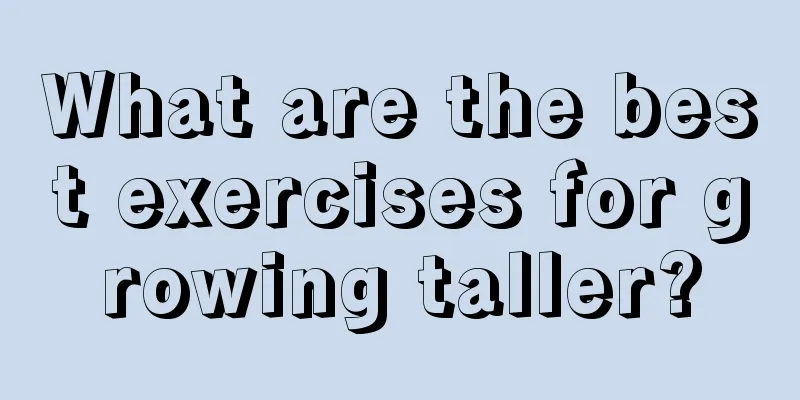 What are the best exercises for growing taller?